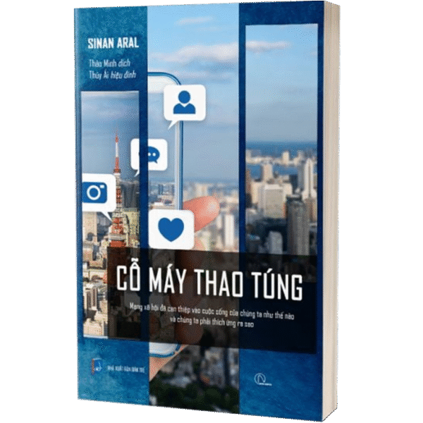 CỖ MÁY THAO TÚNG - Mạng xã hội đã can thiệp vào cuộc sống của chúng ta như thế nào và chúng ta phải thích ứng ra sao?